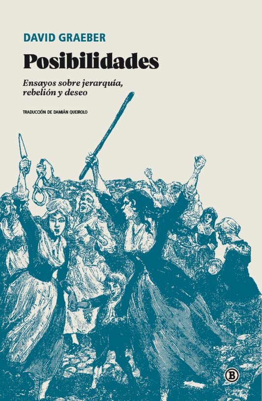 Posibilidades. Ensayos sobre jerarquía, rebelión y deseo | David Graeber