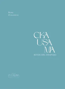 Ckausama. Ritos del despojo | Boris Durandeau